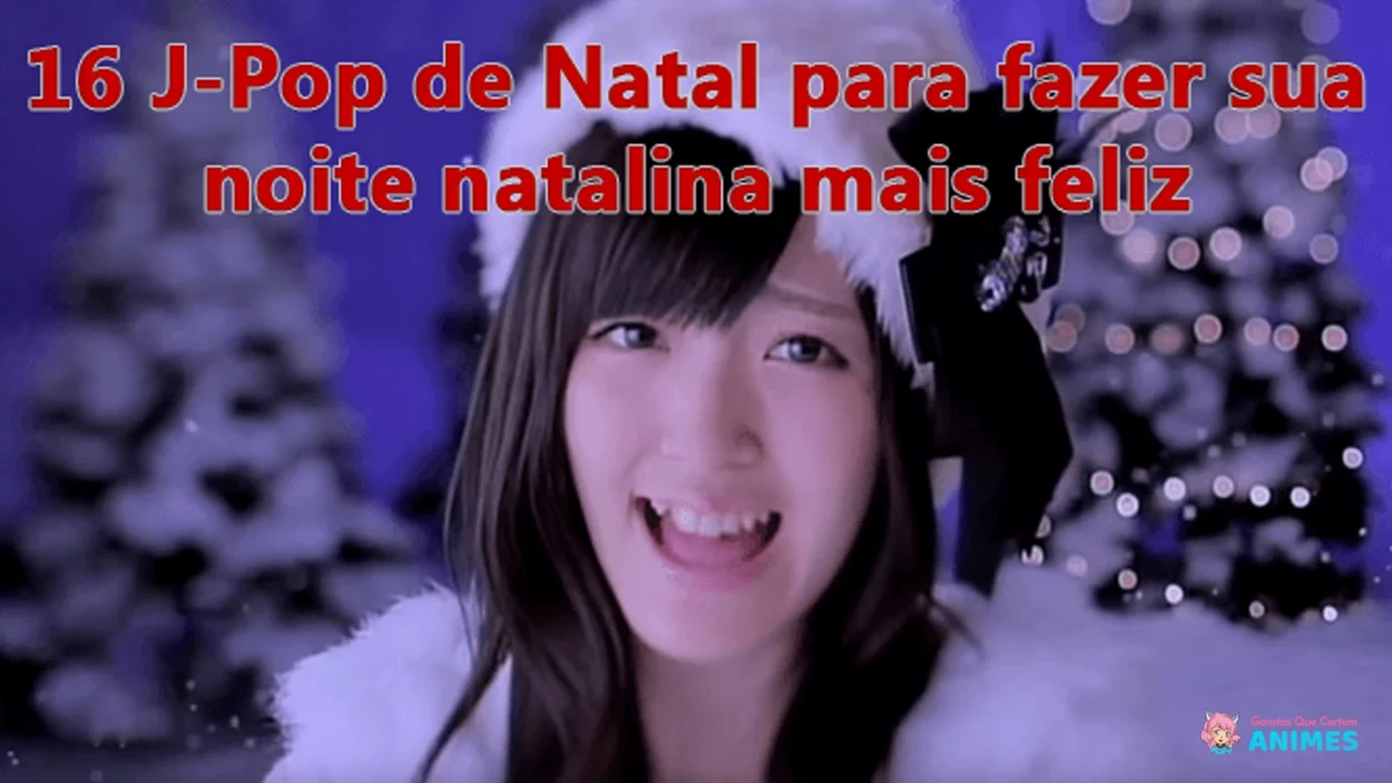 Lista com 16 J-Pop De Natal para animar sua noite de Natal e fazer uma festa bem diferente e mais divertida do que dos outros anos...