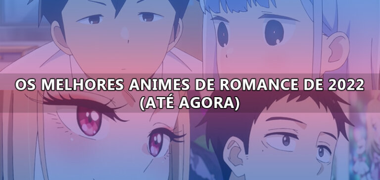 Os Melhores Animes de Romance de 2022 (até agora)