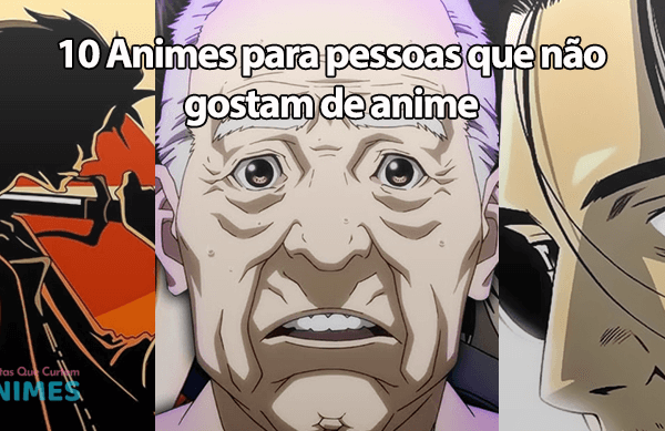 10 Animes para pessoas que não gostam de anime